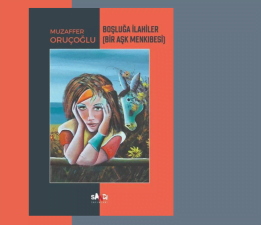 Muzaffer Oruçoğlu’nun Kaleminden: “Boşluğa İlahiler (Bir Aşk Menkıbesi)”