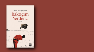Ferda Balkaya Çetin’in “Baktığım Yerden” Raflarda