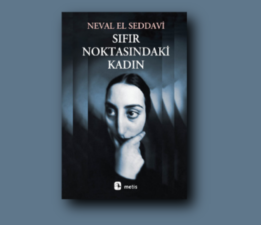 Hatike Şengül yazdı: Sıfır Noktasındaki Kadın – Neval El Seddavi