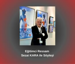 Eğitimci Ressam Sezai KARA ile Söyleşi