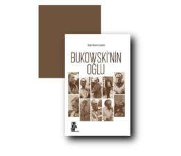 Yazar Bayram Sarı’nın “Bukowski’nin Oğlu” İsimli Kitabının Analizi
