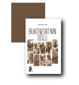 Yazar Bayram Sarı’nın “Bukowski’nin Oğlu” İsimli Kitabının Analizi