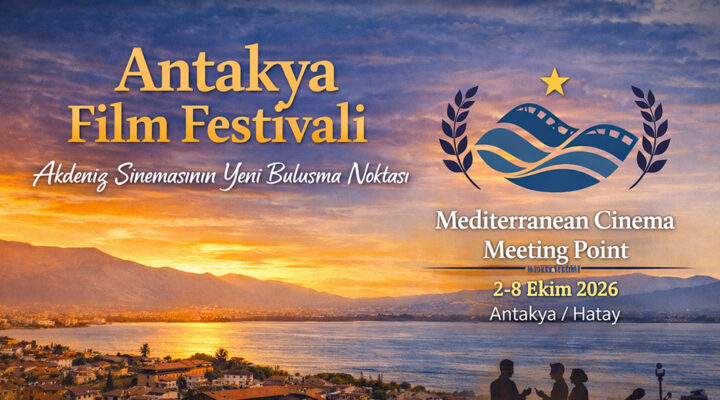 Antakya Uluslararası Film Festivali, Akdeniz Sinemasının Buluşma Noktası Oluyor