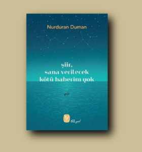 Nurduran Duman’dan yeni kitap: “şiir, sana verilecek kötü haberim yok”   